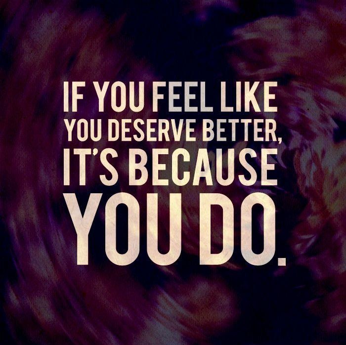 68328-you-deserve-better-quotes-you-deserve-better-sayings-you.jpg
